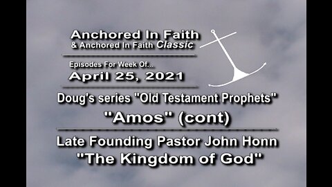 4/25/2021-AIFGC #1235 Doug – Prophet Amos cont & #269 John Honn -The Kingdom of God