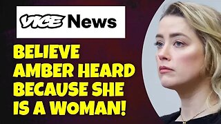 Vice Media believes Amber Heard over Facts.