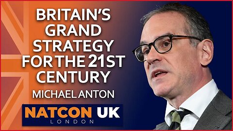 Michael Anton | Britain’s Grand Strategy for the 21st Century | NatCon UK