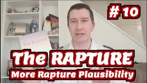 Study of The Rapture | Tutorial 10 | More Rapture Plausibility | Rapture of the Church