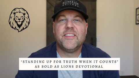 Standing Up For Truth When It Counts | AS BOLD AS LIONS DEVOTIONAL | September 30, 2022