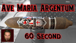 60 SECOND CIGAR REVIEW - Ave Maria Argentum