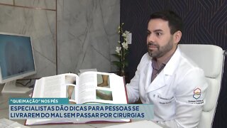 Queimação nos pés: especialistas dão dicas para pessoas se livrarem do mal sem passar por cirurgias.