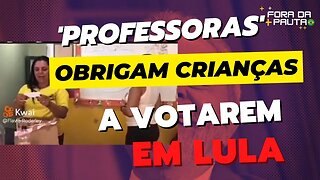 ABSURDO! PROFESSORAS OBRIGAM CRIANÇAS A “VOTAREM”… EM LULA!!!