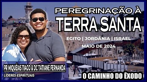 Peregrinação Terra Santa Pr Miquéias Tiago e Dc Tatiane Fernanda