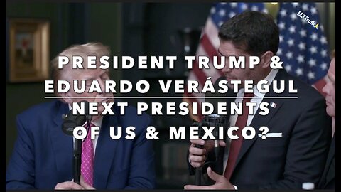 PRESIDENT TRUMP & EDUARDO VERÁSTEGUL - Next Presidents of US & Mexico?