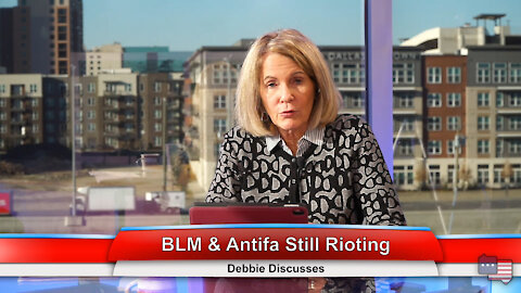 BLM & Antifa Still Rioting | Debbie Discusses 3.4.21