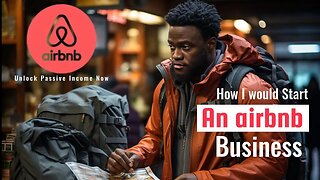 How I would Start An Airbnb Business