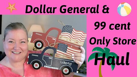 Dollar General Haul & 99 cent Only Store Haul ~ New Patriotic & Nautical Decor Items! 05/29/21