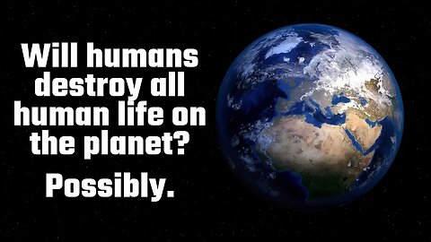Will Humans Destroy the Planet