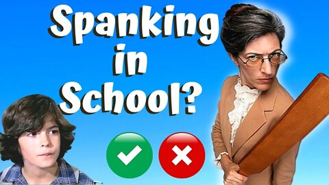 SPANKING IN SCHOOL - Yes or No?