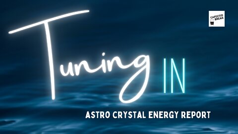 Tuning In with RA and Laurelle: Astrology Crystal Energy Report Wep15 080322