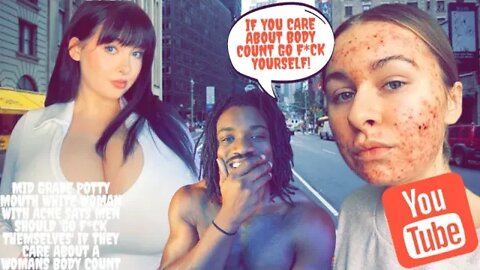 Mid Potty Mouth White THOT w/ Acne Says Men Should 'Go F*ck Themselves' If They Care bout Body Count