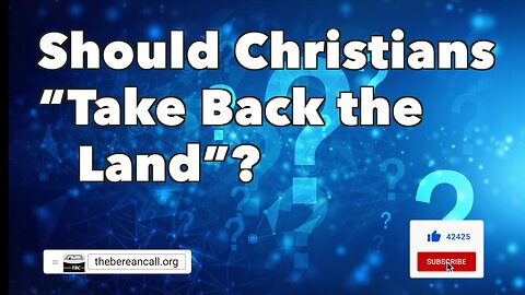 Question: Should Christians "take back the land"?