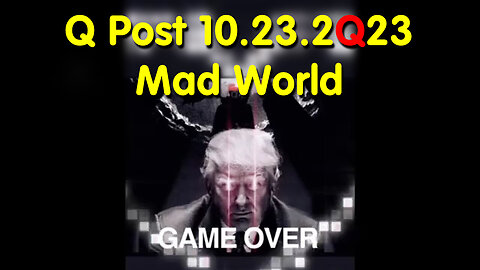 Q Post 10.23.2Q23 - Mad World "GAME OVER"