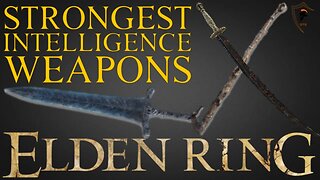 Elden Ring - The 7 Best INTELLIGENCE Scaling Weapons and How to Get Them