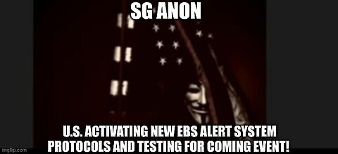 SG Anon: U.S. Activating New EBS ALERT SYSTEM PROTOCOLS and Testing for Coming EVENT!