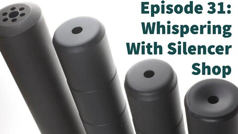 Episode 31: Whispering With Dave Matheny of Silencer Shop