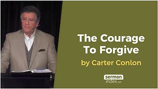 The Courage To Forgive by Carter Conlon