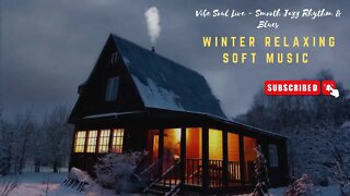 WINTER RELAXING SOFT MUSIC | VIBE SOUL LIVE