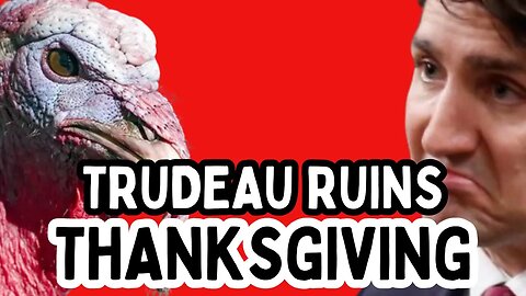 Justin Trudeau has RUINED Thanksgiving!