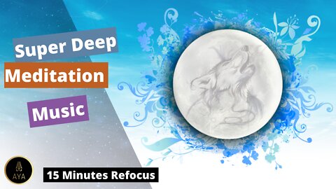 15 Minutes Of Super Deep Meditation Music - Refocus and be Sharp