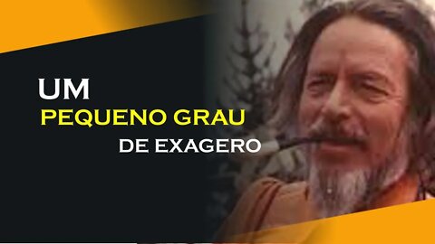 UM PEQUENO GRAU DE EXAGERO, ALAN WATTS DUBLADO, ECKHART TOLLE DUBLADO