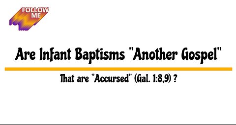 Are Infant Baptisms "Another Gospel" That are "Accursed" (Gal. 1:8,9) ?