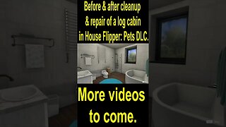 Before & after cleanup & repair of a log cabin in House Flipper: Pets DLC