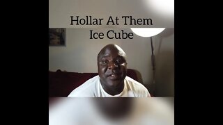 Hollar At Them Ice Cube