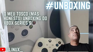 O meu tosco (mas honesto) #unboxing do #xbox box Series S