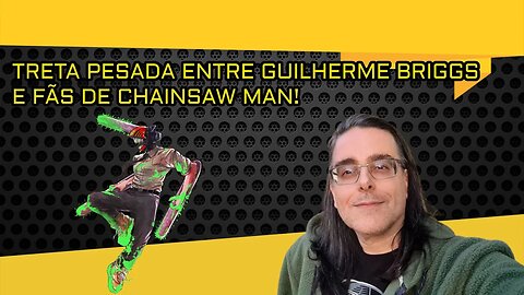 Guilherme Briggs e a treta de Chainsaw Man!