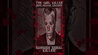 John Ingvar Lövgren, The Girl Killer, Swedish Serial Killer