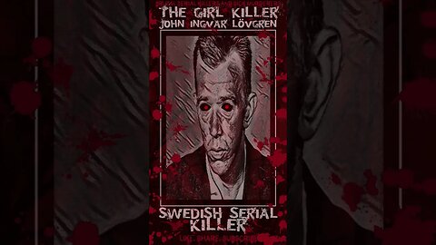 John Ingvar Lövgren, The Girl Killer, Swedish Serial Killer