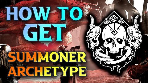 How To Get Summoner Archetype In Remnant 2 - Summoner Class Location