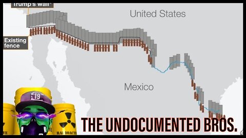 The undocumented bros. | The "Biden" wall.
