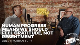 Human Progress Means We Should Feel Gratitude, Not Resentment | Guest: Marian Tupy | Ep 198