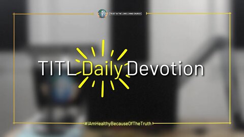 TITL DAILY DEVOTION - 2022.10.10 (I Am Healthy Because Of The Truth (CULTURE OF CHRIST))