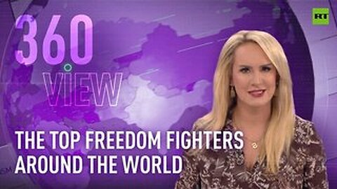 THE 360 VIEW | THE TOP FREEDOM FIGHTERS AROUND THE WORLD