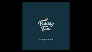 Franky Fade - Wrong For You (Audio)