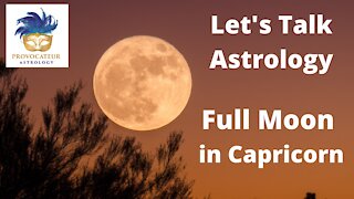 Let's Talk Astrology - Full Moon in Capricorn