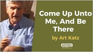 Come Up Unto Me, And Be There by Art Katz