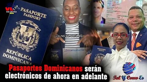 PASAPORTE DOMINICANOS SERAN ELECTRONICOS DE AHORA EN ADELANTE - TAL Y COMO ES