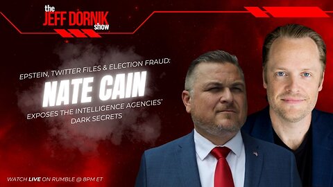 The Jeff Dornik Show: Epstein, Twitter Files & Election Fraud: Nate Cain Exposes the Intelligence Agencies' Dark Secrets | LIVE @ 8pm ET