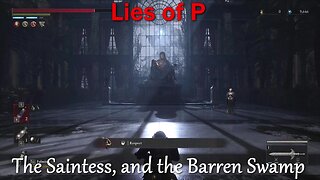 Lies of P- With Commentary- Part 11- Finding the Saintess, and Exploring the Barren Swamp