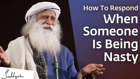 How To Respond When Someone Is Being Nasty Sadhguru | Soul Of Life - Made By God