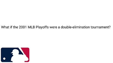What if the 2001 MLB Playoffs were a double-elimination tournament?