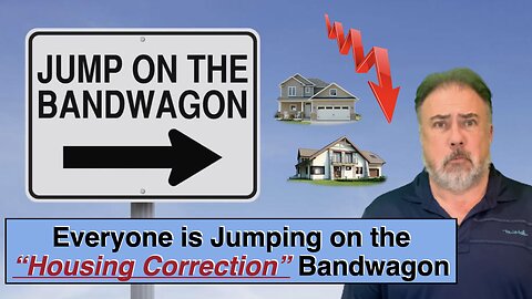 Everyone is Jumping Onto the Housing Correction Bandwagon - Housing Crash - Housing Bubble 2.0