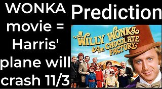 Prediction - WILLY WONKA MOVIE = Harris' plane will crash Nov 3