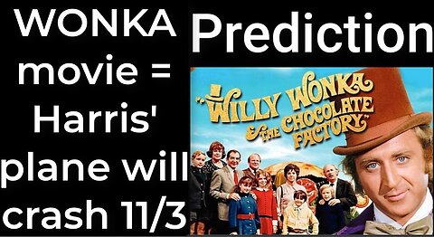 Prediction - WILLY WONKA MOVIE = Harris' plane will crash Nov 3